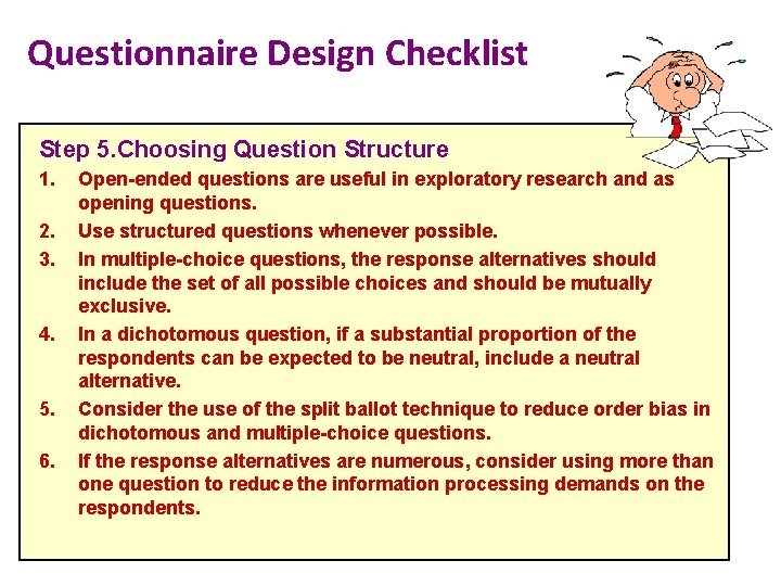 Questionnaire Design Checklist Step 5. Choosing Question Structure 1. 2. 3. 4. 5. 6.