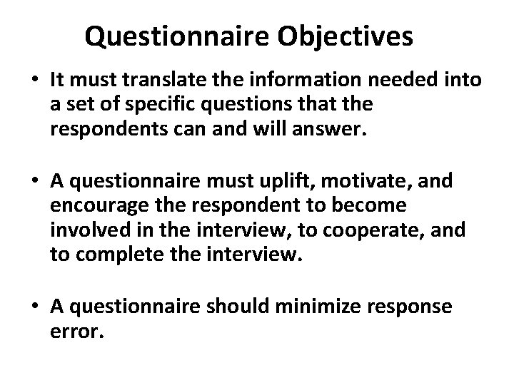 Questionnaire Objectives • It must translate the information needed into a set of specific