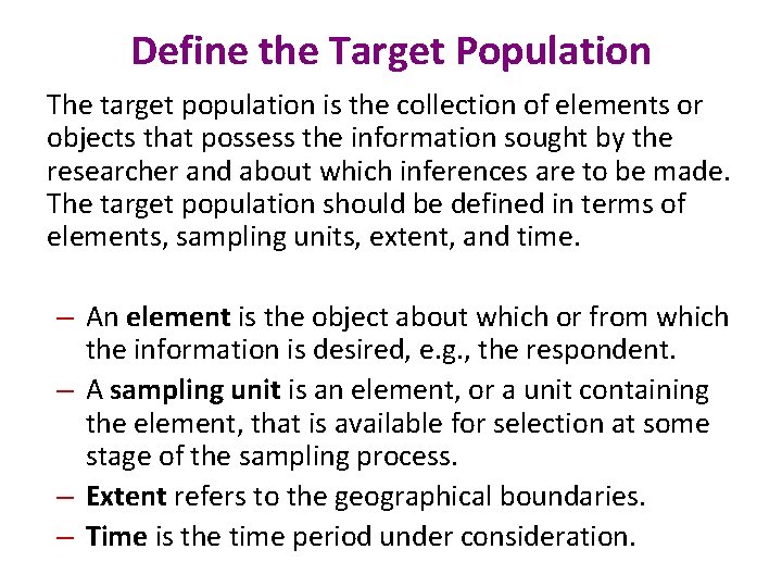 Define the Target Population The target population is the collection of elements or objects