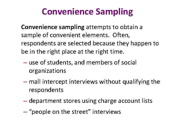 Convenience Sampling Convenience sampling attempts to obtain a sample of convenient elements. Often, respondents