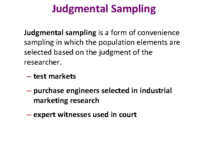Judgmental Sampling Judgmental sampling is a form of convenience sampling in which the population
