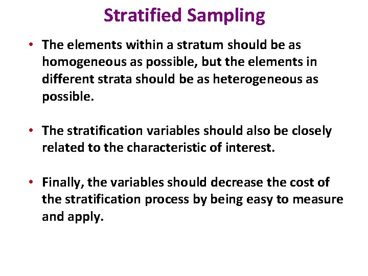 Stratified Sampling • The elements within a stratum should be as homogeneous as possible,