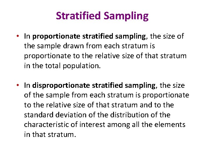 Stratified Sampling • In proportionate stratified sampling, the size of the sample drawn from