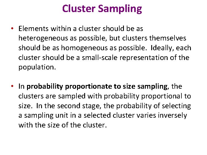 Cluster Sampling • Elements within a cluster should be as heterogeneous as possible, but