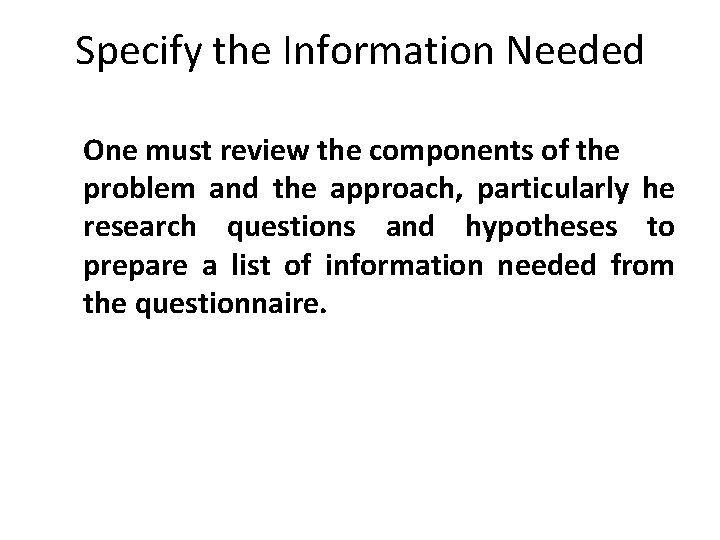 Specify the Information Needed One must review the components of the problem and the