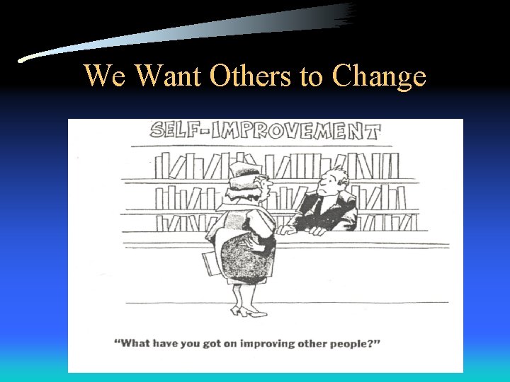 We Want Others to Change 