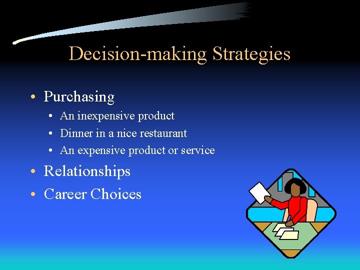 Decision-making Strategies • Purchasing • An inexpensive product • Dinner in a nice restaurant
