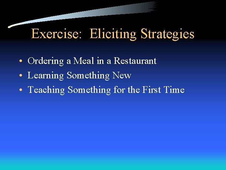 Exercise: Eliciting Strategies • Ordering a Meal in a Restaurant • Learning Something New