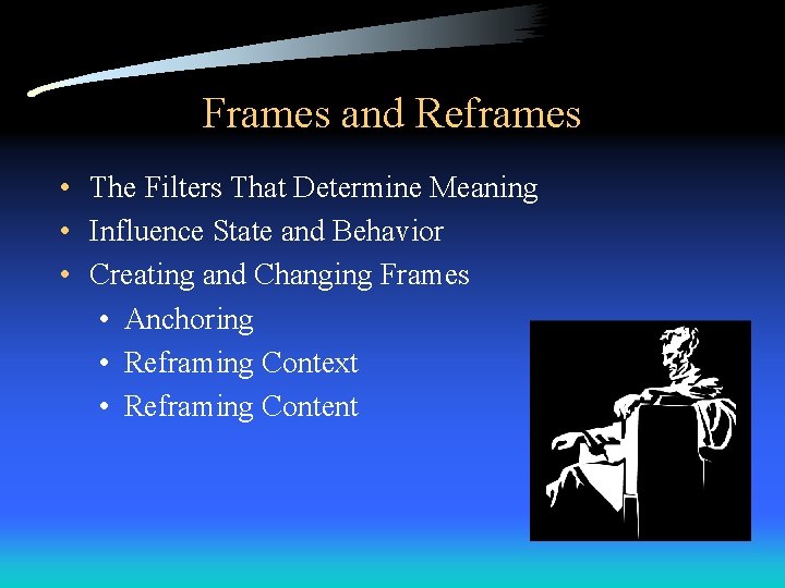 Frames and Reframes • The Filters That Determine Meaning • Influence State and Behavior