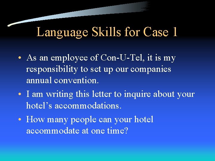 Language Skills for Case 1 • As an employee of Con-U-Tel, it is my