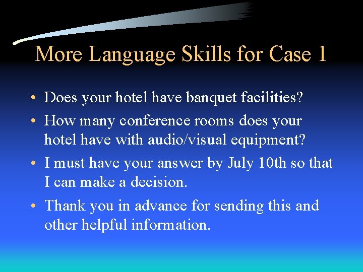More Language Skills for Case 1 • Does your hotel have banquet facilities? •