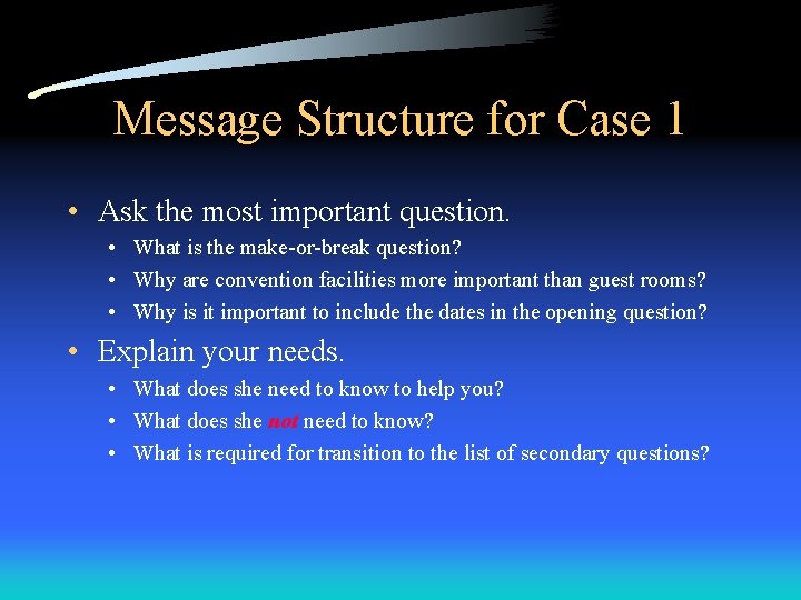 Message Structure for Case 1 • Ask the most important question. • What is