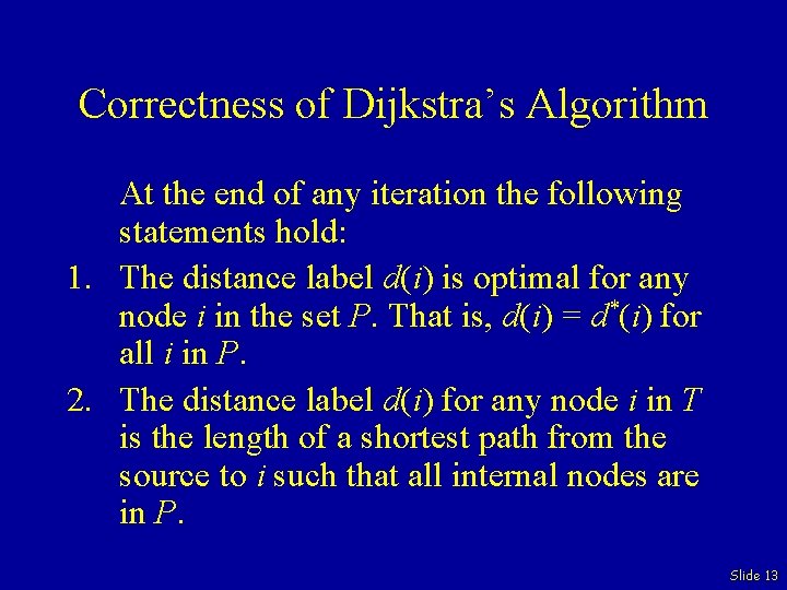 Correctness of Dijkstra’s Algorithm At the end of any iteration the following statements hold:
