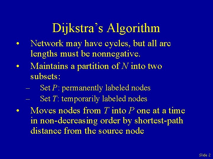 Dijkstra’s Algorithm • Network may have cycles, but all arc lengths must be nonnegative.