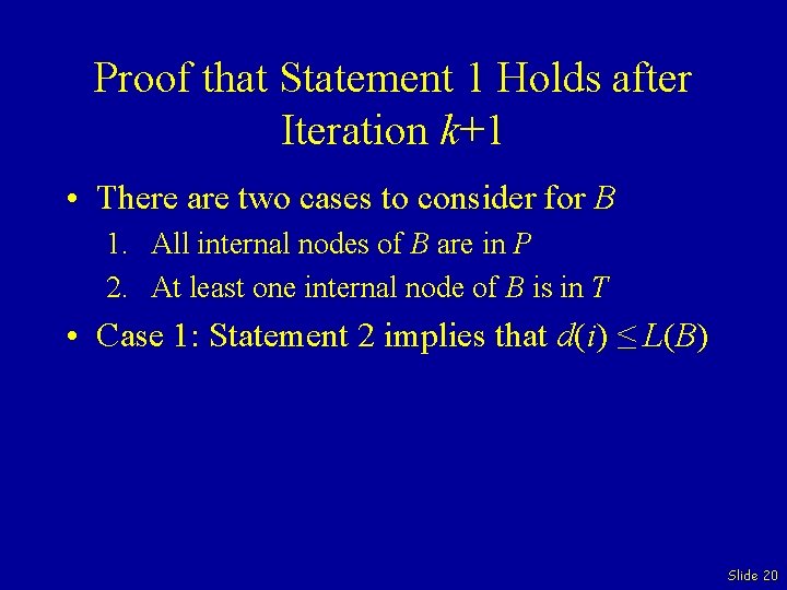 Proof that Statement 1 Holds after Iteration k+1 • There are two cases to