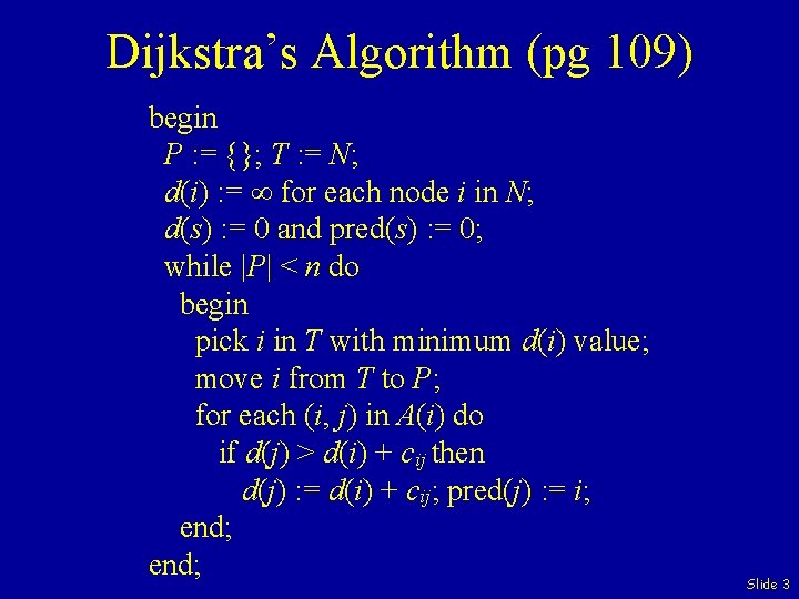 Dijkstra’s Algorithm (pg 109) begin P : = {}; T : = N; d(i)