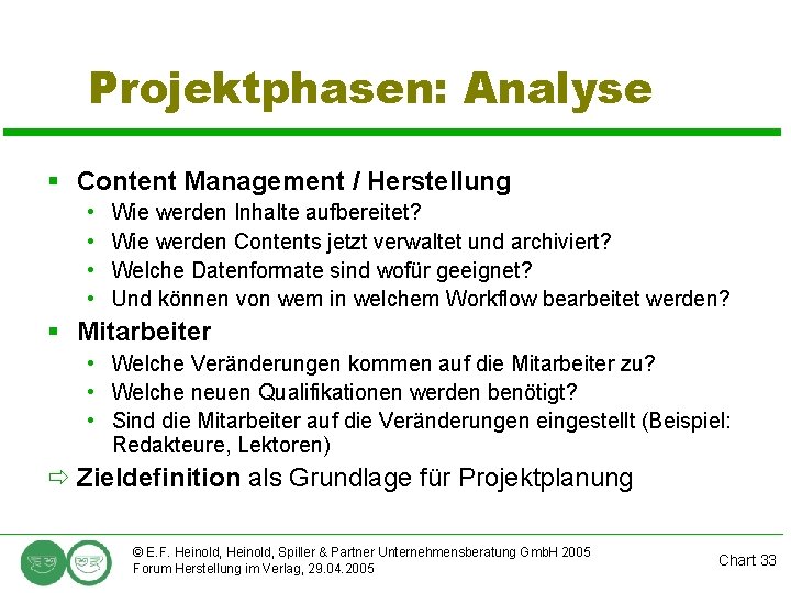 Projektphasen: Analyse § Content Management / Herstellung • • Wie werden Inhalte aufbereitet? Wie