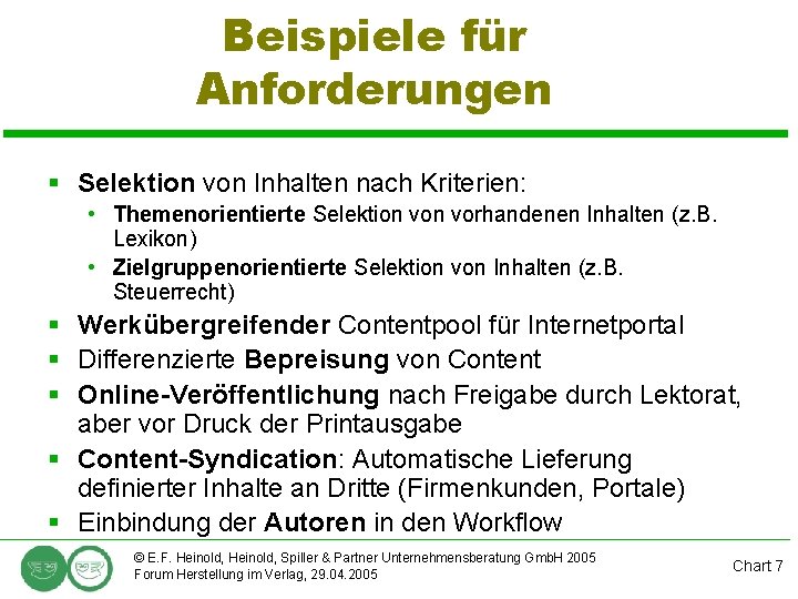 Beispiele für Anforderungen § Selektion von Inhalten nach Kriterien: • Themenorientierte Selektion vorhandenen Inhalten