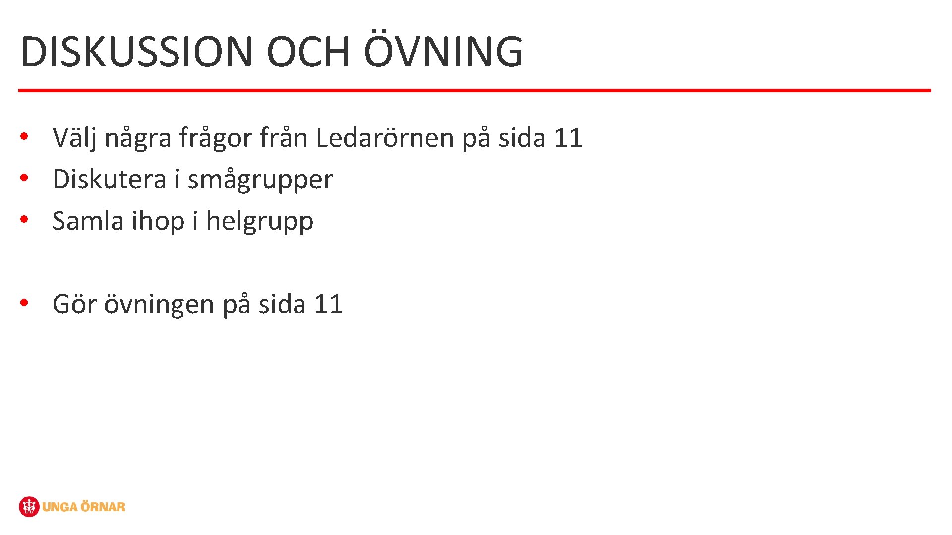 DISKUSSION OCH ÖVNING • Välj några frågor från Ledarörnen på sida 11 • Diskutera