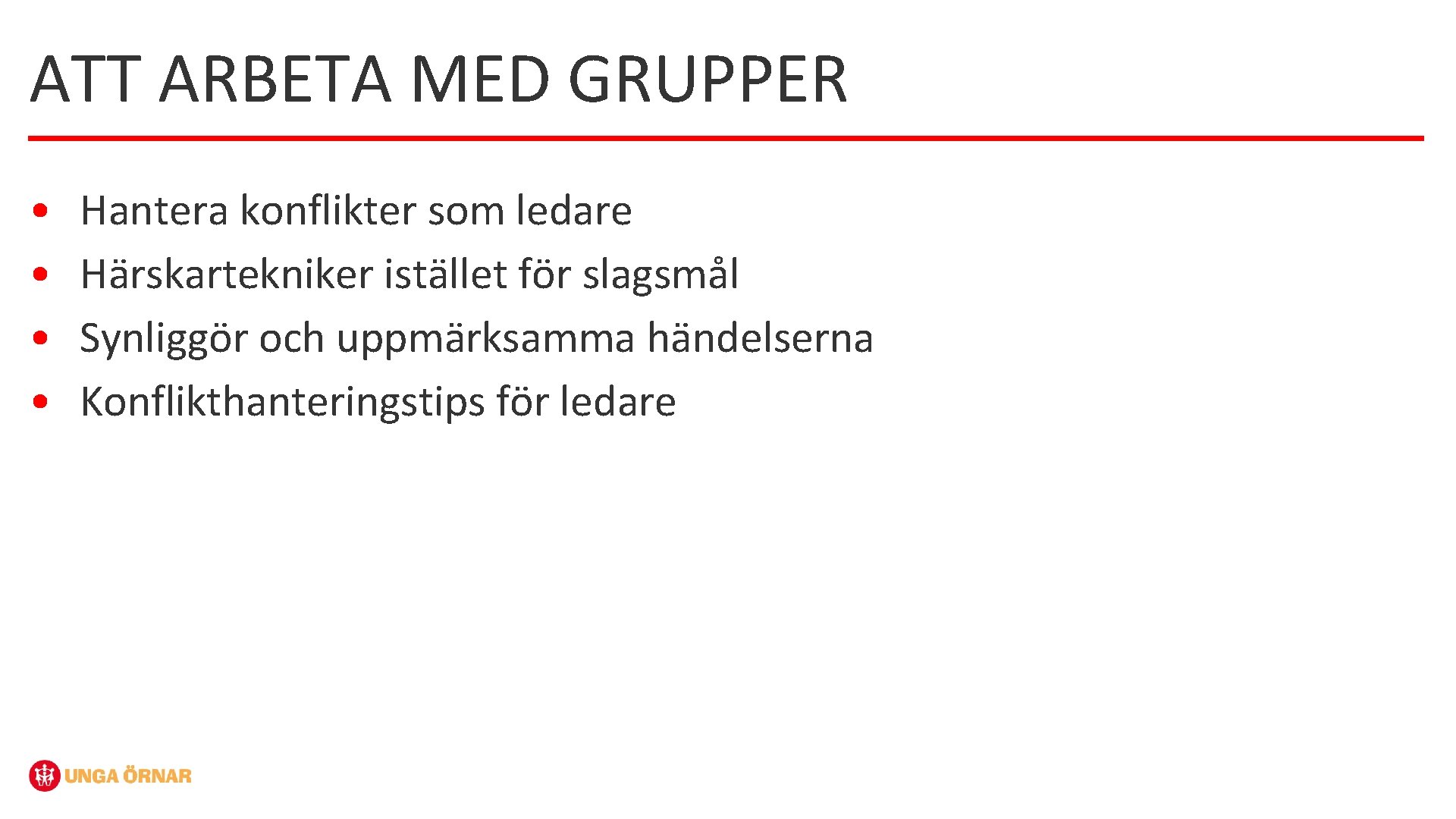 ATT ARBETA MED GRUPPER • • Hantera konflikter som ledare Härskartekniker istället för slagsmål
