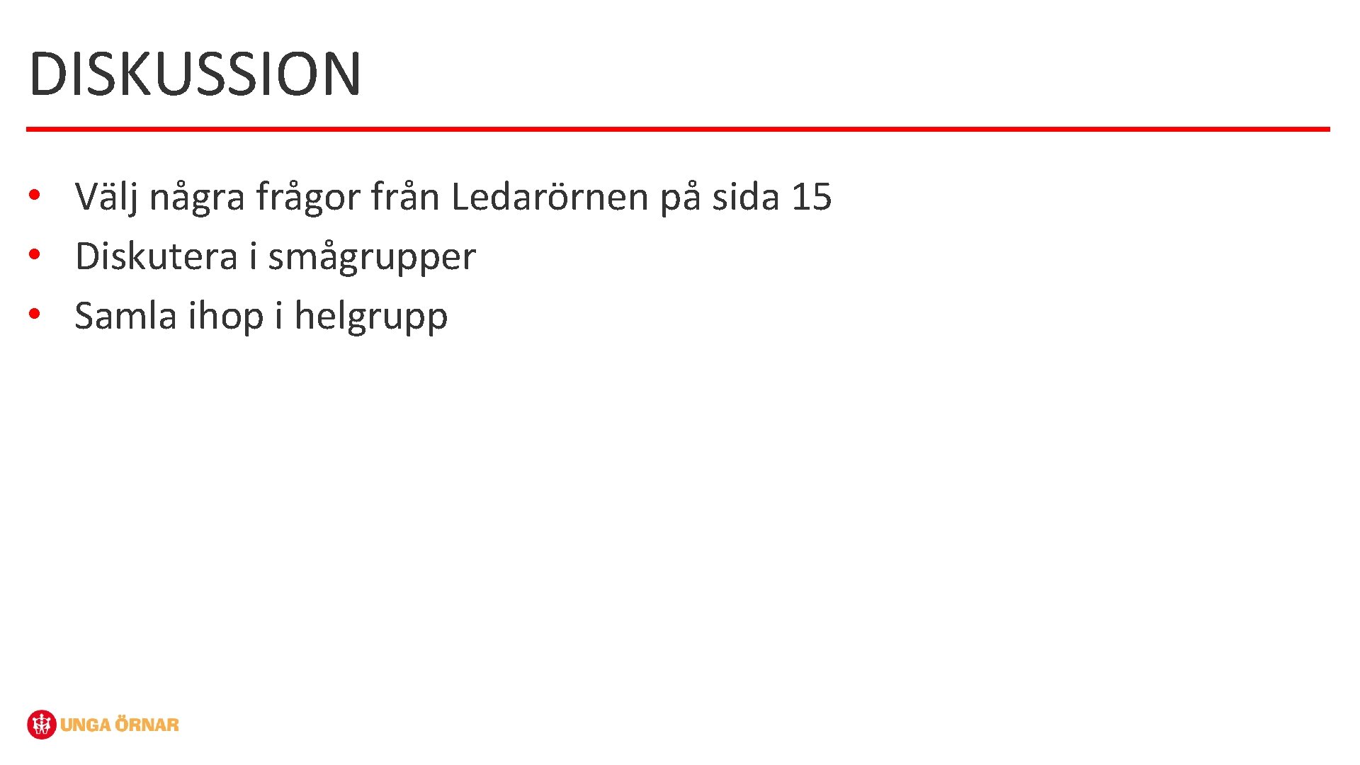 DISKUSSION • Välj några frågor från Ledarörnen på sida 15 • Diskutera i smågrupper