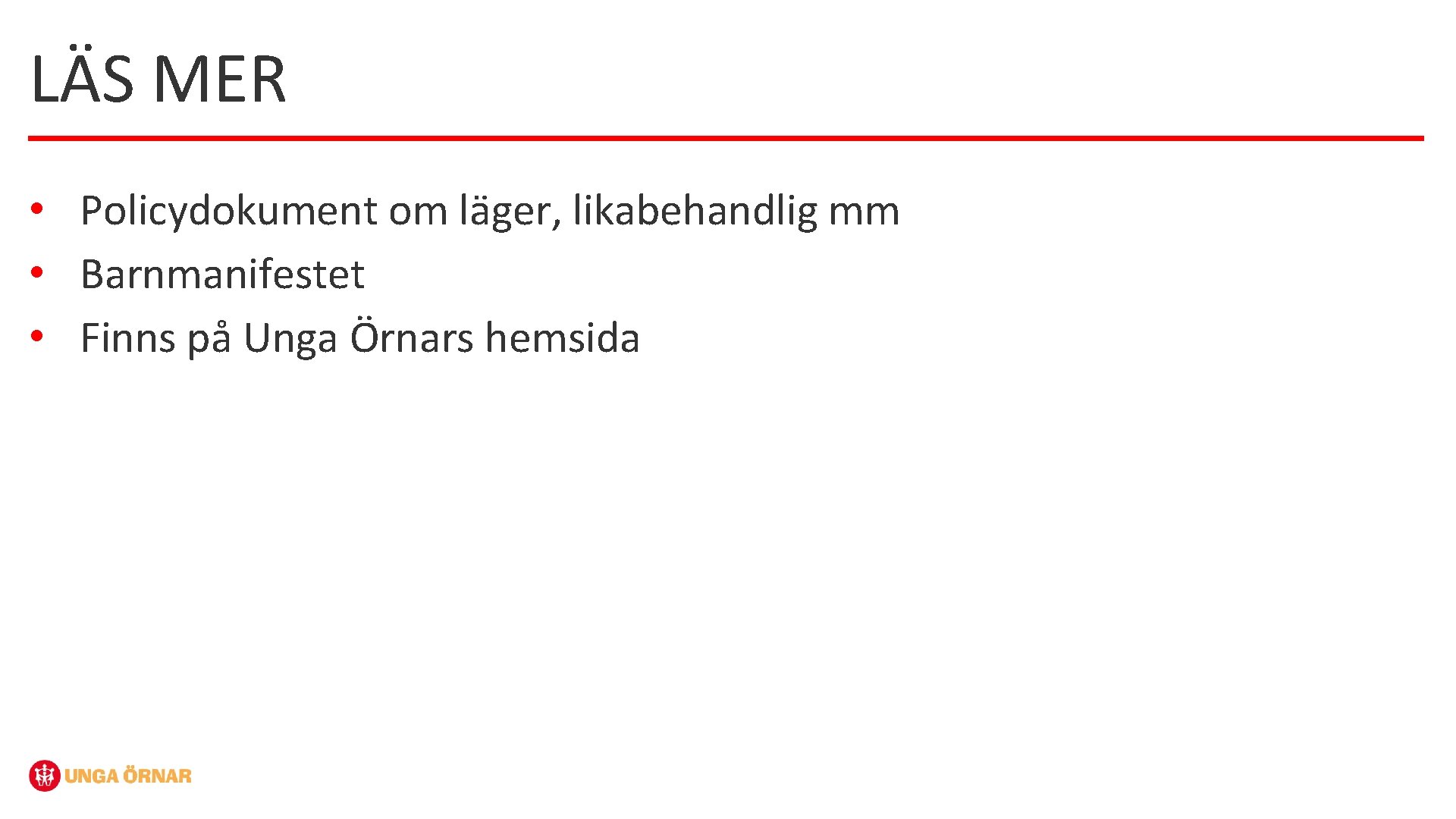 LÄS MER • Policydokument om läger, likabehandlig mm • Barnmanifestet • Finns på Unga