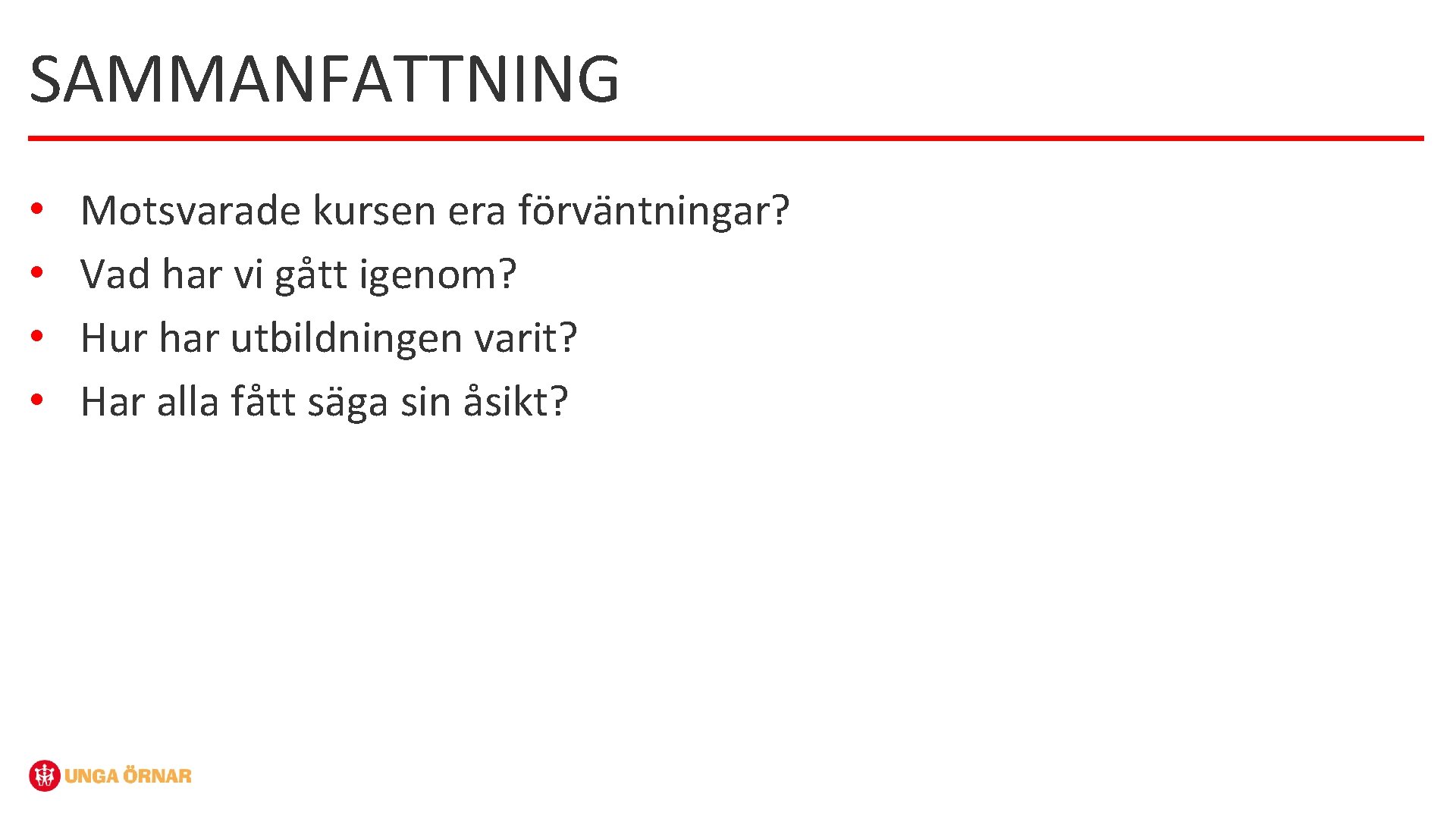 SAMMANFATTNING • • Motsvarade kursen era förväntningar? Vad har vi gått igenom? Hur har