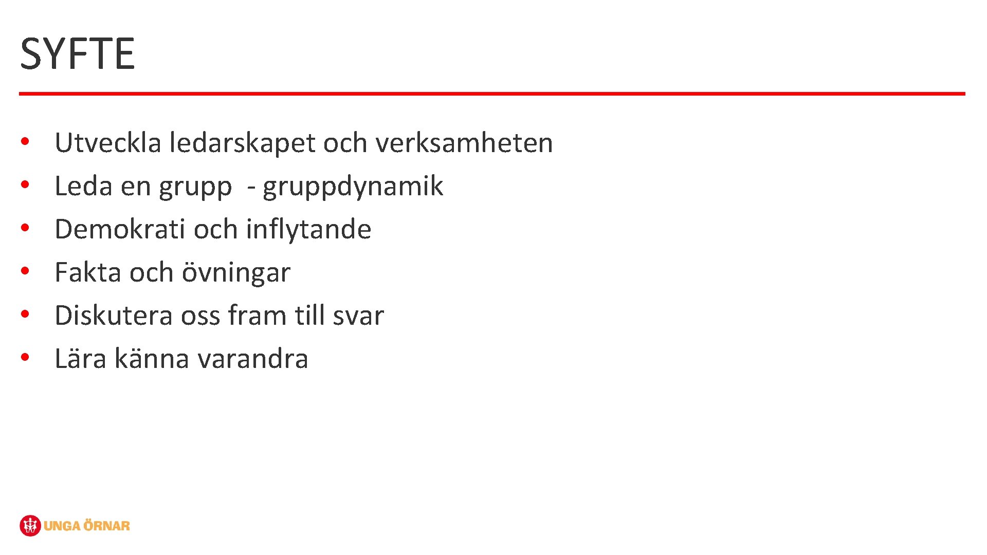 SYFTE • • • Utveckla ledarskapet och verksamheten Leda en grupp - gruppdynamik Demokrati