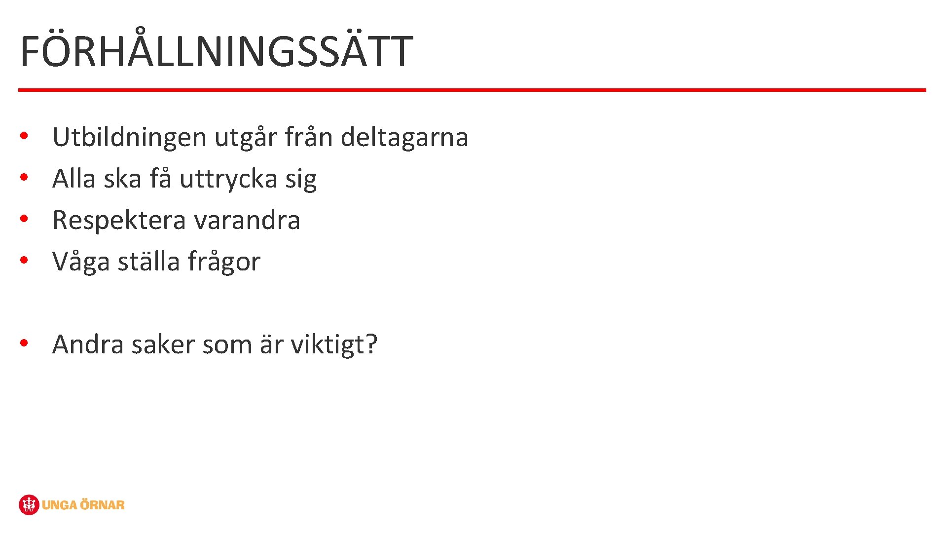 FÖRHÅLLNINGSSÄTT • • Utbildningen utgår från deltagarna Alla ska få uttrycka sig Respektera varandra