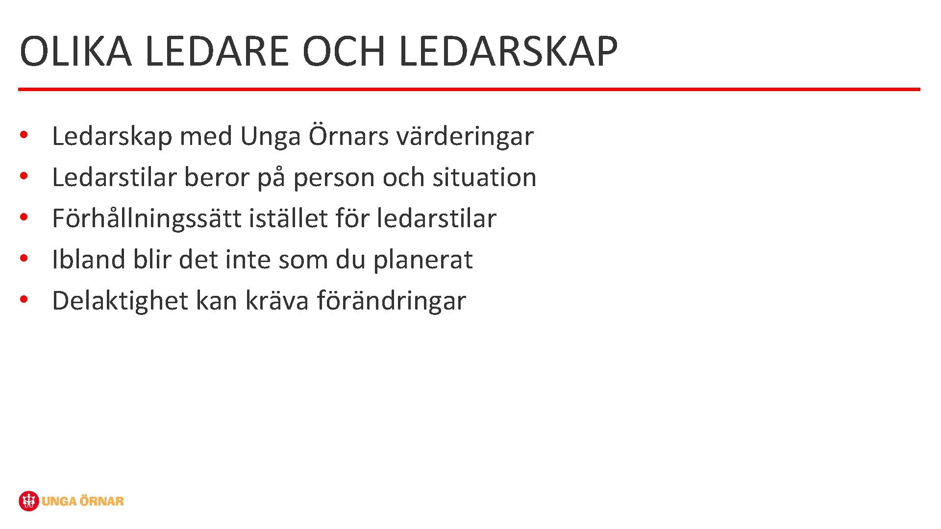OLIKA LEDARE OCH LEDARSKAP • • • Ledarskap med Unga Örnars värderingar Ledarstilar beror