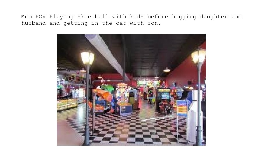 Mom POV Playing skee ball with kids before hugging daughter and husband getting in