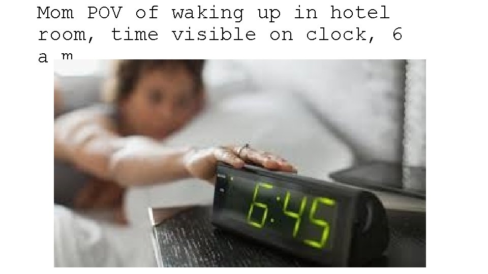 Mom POV of waking up in hotel room, time visible on clock, 6 a.