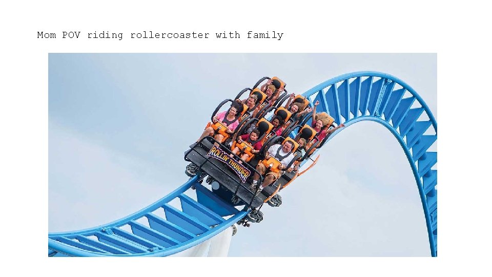 Mom POV riding rollercoaster with family 