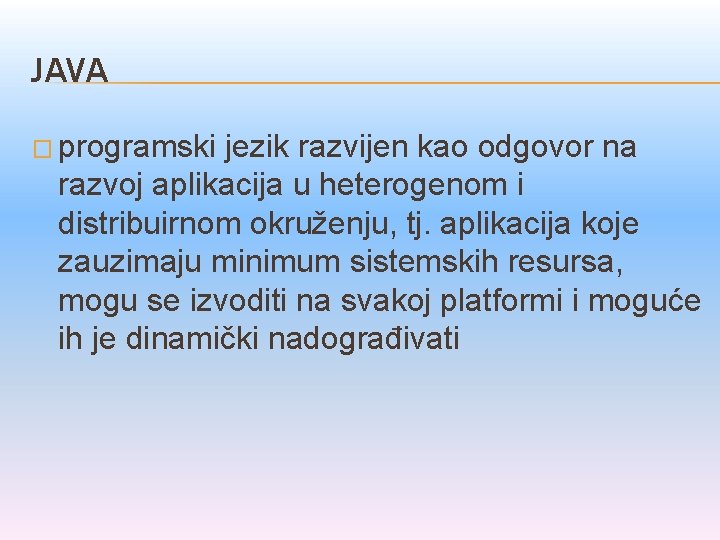 JAVA � programski jezik razvijen kao odgovor na razvoj aplikacija u heterogenom i distribuirnom