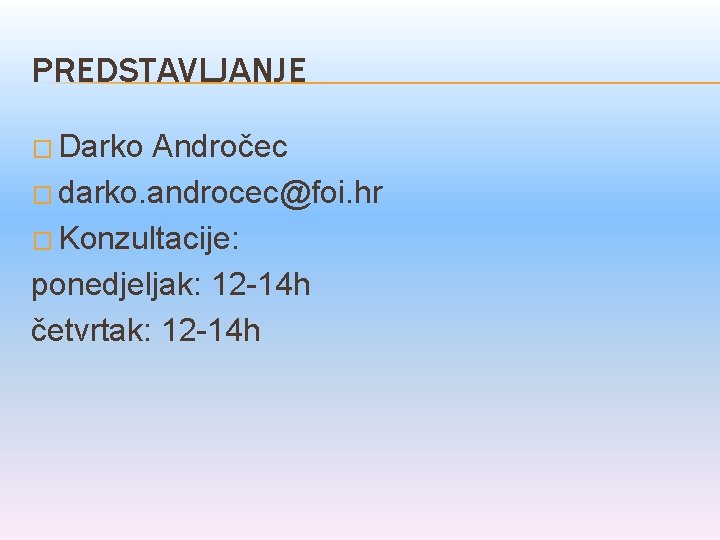 PREDSTAVLJANJE � Darko Andročec � darko. androcec@foi. hr � Konzultacije: ponedjeljak: 12 -14 h