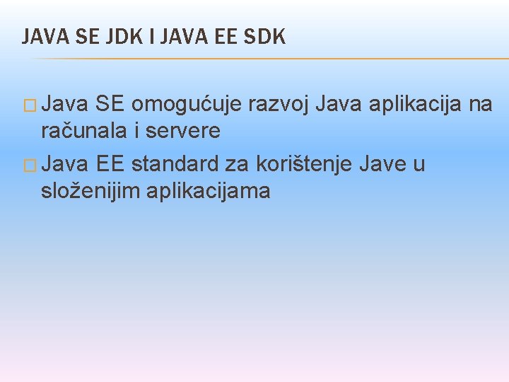 JAVA SE JDK I JAVA EE SDK � Java SE omogućuje razvoj Java aplikacija