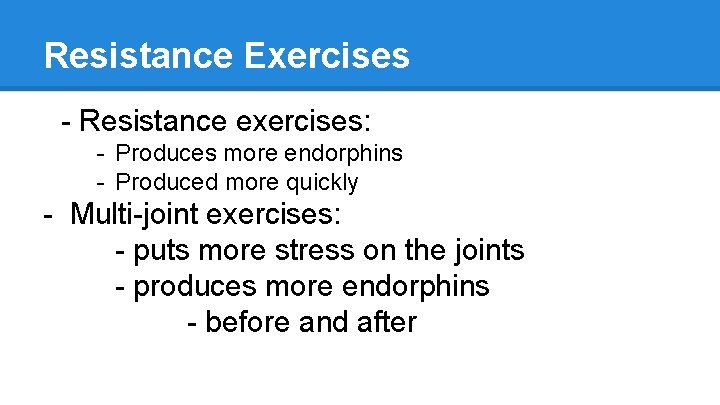 Resistance Exercises - Resistance exercises: - Produces more endorphins - Produced more quickly -