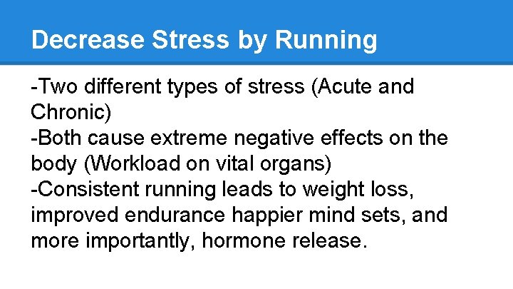 Decrease Stress by Running -Two different types of stress (Acute and Chronic) -Both cause