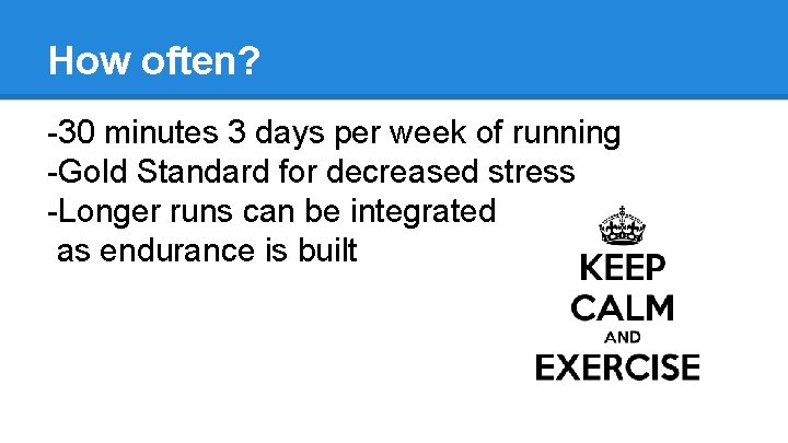 How often? -30 minutes 3 days per week of running -Gold Standard for decreased