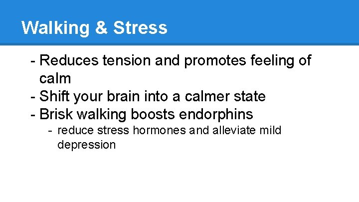 Walking & Stress - Reduces tension and promotes feeling of calm - Shift your