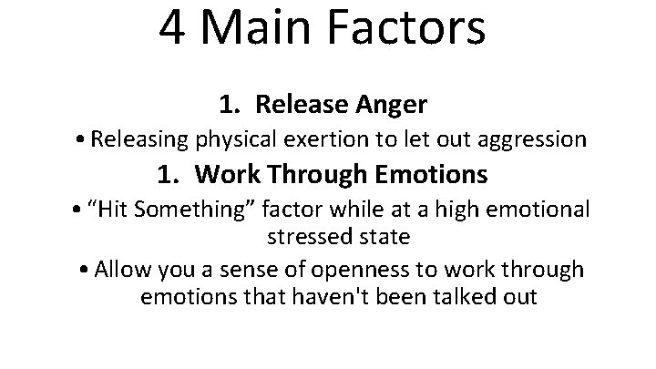 4 Main Factors 1. Release Anger • Releasing physical exertion to let out aggression