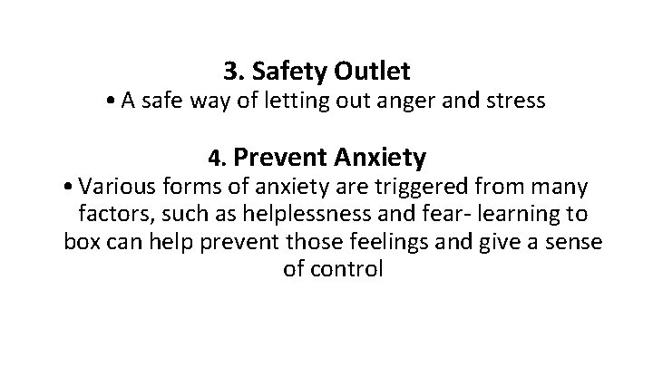 3. Safety Outlet • A safe way of letting out anger and stress 4.