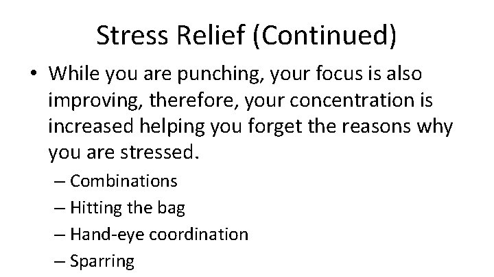 Stress Relief (Continued) • While you are punching, your focus is also improving, therefore,