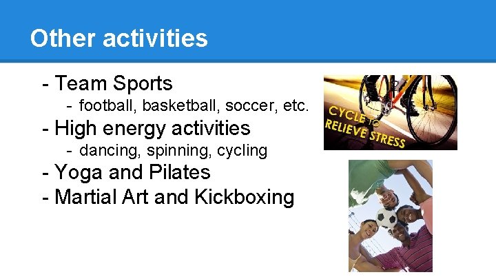 Other activities - Team Sports - football, basketball, soccer, etc. - High energy activities