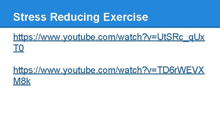 Stress Reducing Exercise https: //www. youtube. com/watch? v=Ut. SRc_q. Ux T 0 https: //www.