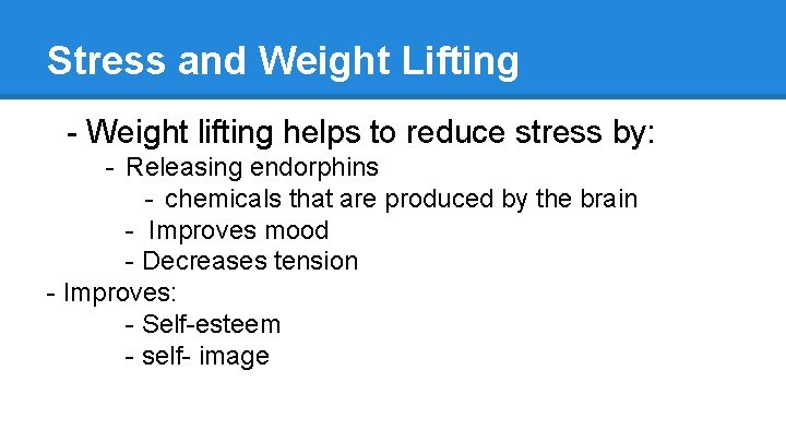 Stress and Weight Lifting - Weight lifting helps to reduce stress by: - Releasing