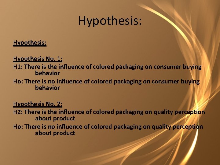 Hypothesis: Hypothesis No. 1: H 1: There is the influence of colored packaging on