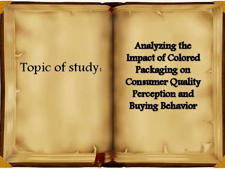 Topic of study: Analyzing the Impact of Colored Packaging on Consumer Quality Perception and