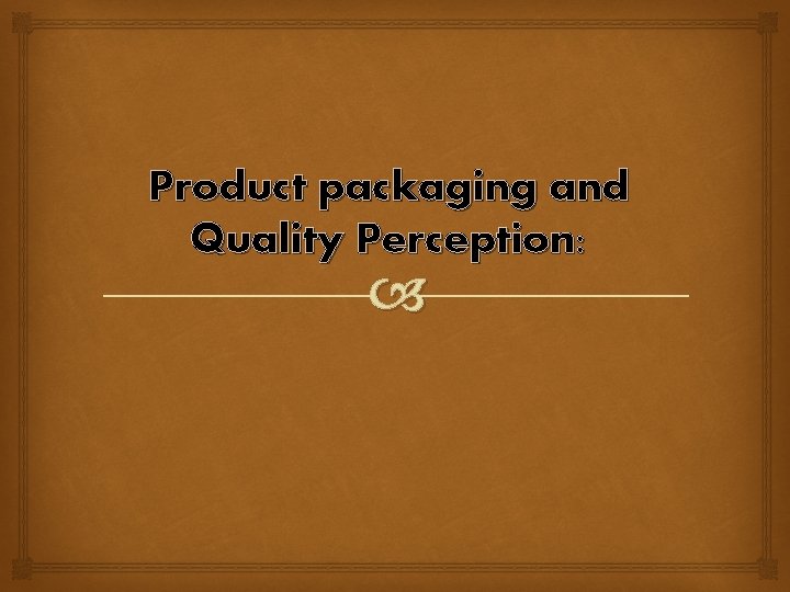 Product packaging and Quality Perception: 