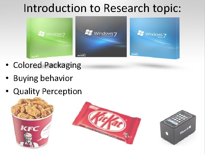 Introduction to Research topic: • Colored Packaging • Buying behavior • Quality Perception 